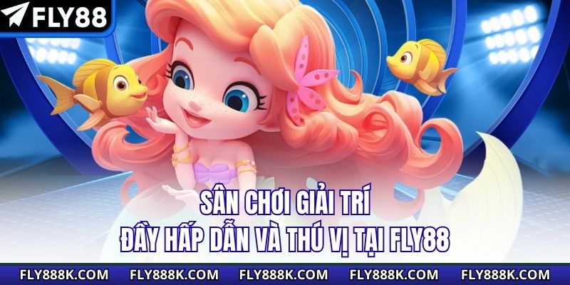 Sân chơi giải trí đầy hấp dẫn và thú vị tại Fly88