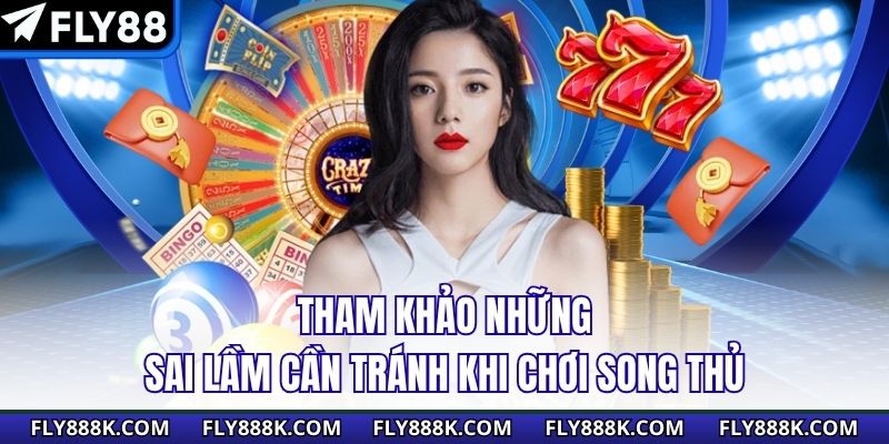Tham khảo những sai lầm cần tránh khi chơi song thủ