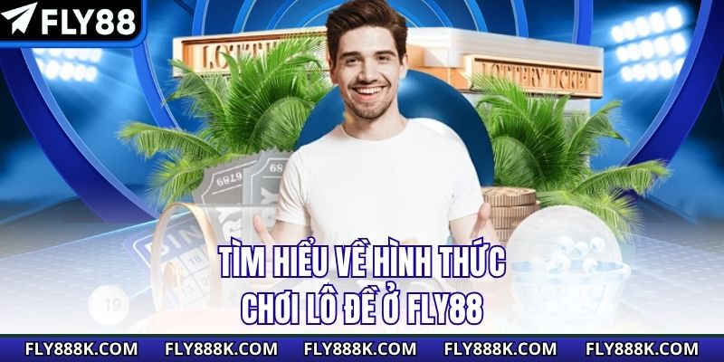Tìm hiểu về hình thức chơi lô đề ở Fly88