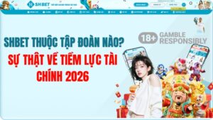 SHBET Thuộc Tập Đoàn Nào? Sự Thật Đứng Sau 2026